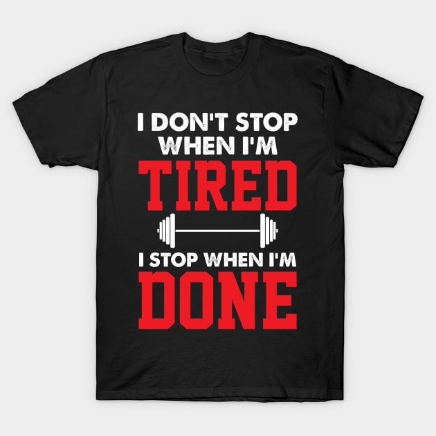 Inspiration Quote Stop When I'm Done For Gym Lovers T-Shirt by BarrelLive